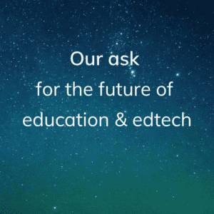 Quote: our ask for the future of education and edtech
